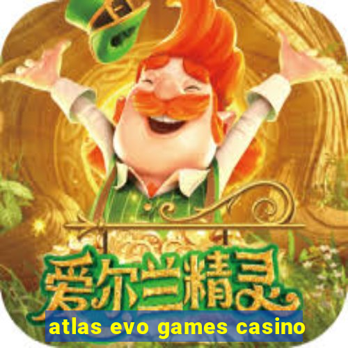 atlas evo games casino